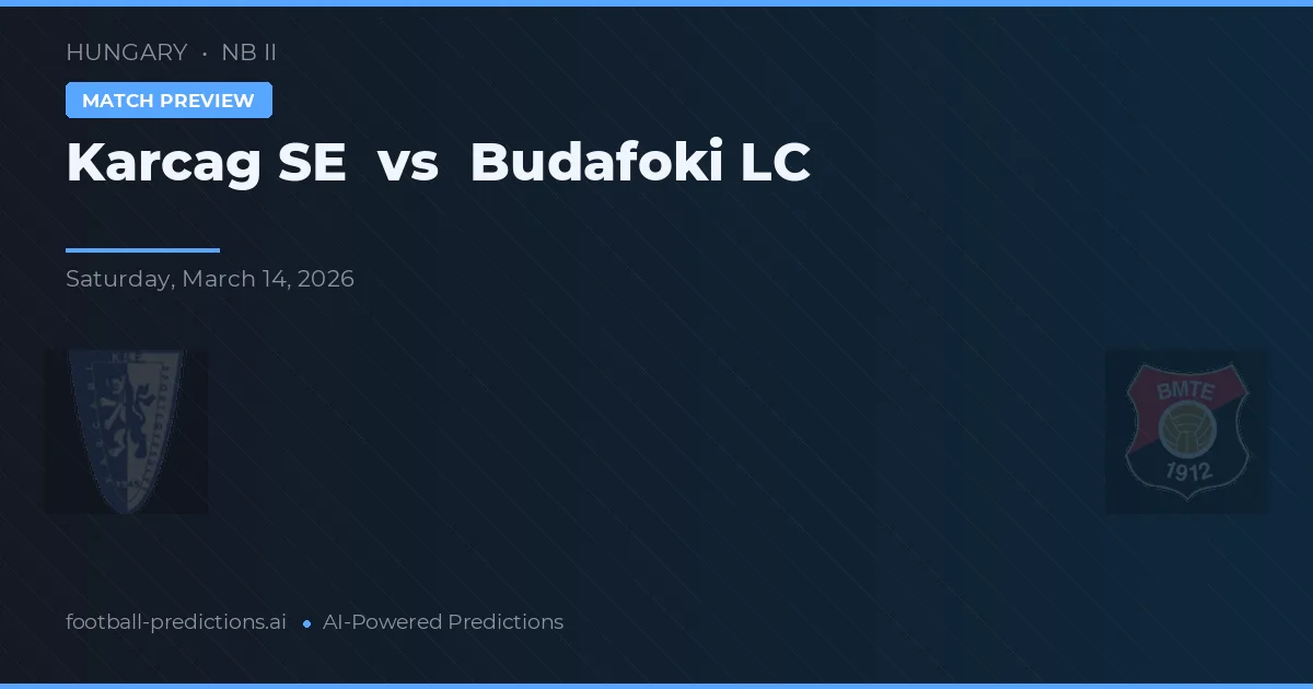 Karcag SE vs Budafoki LC — pronostic și avancronică meci