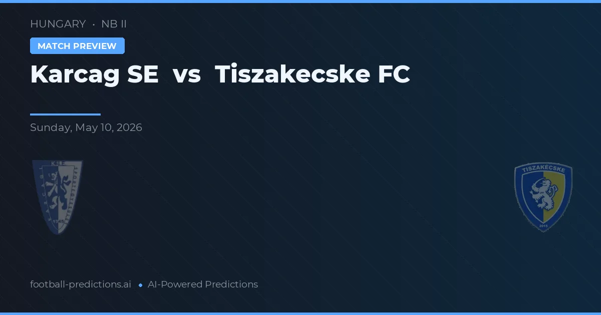 Karcag SE vs Tiszakecske FC — pronostic și avancronică meci