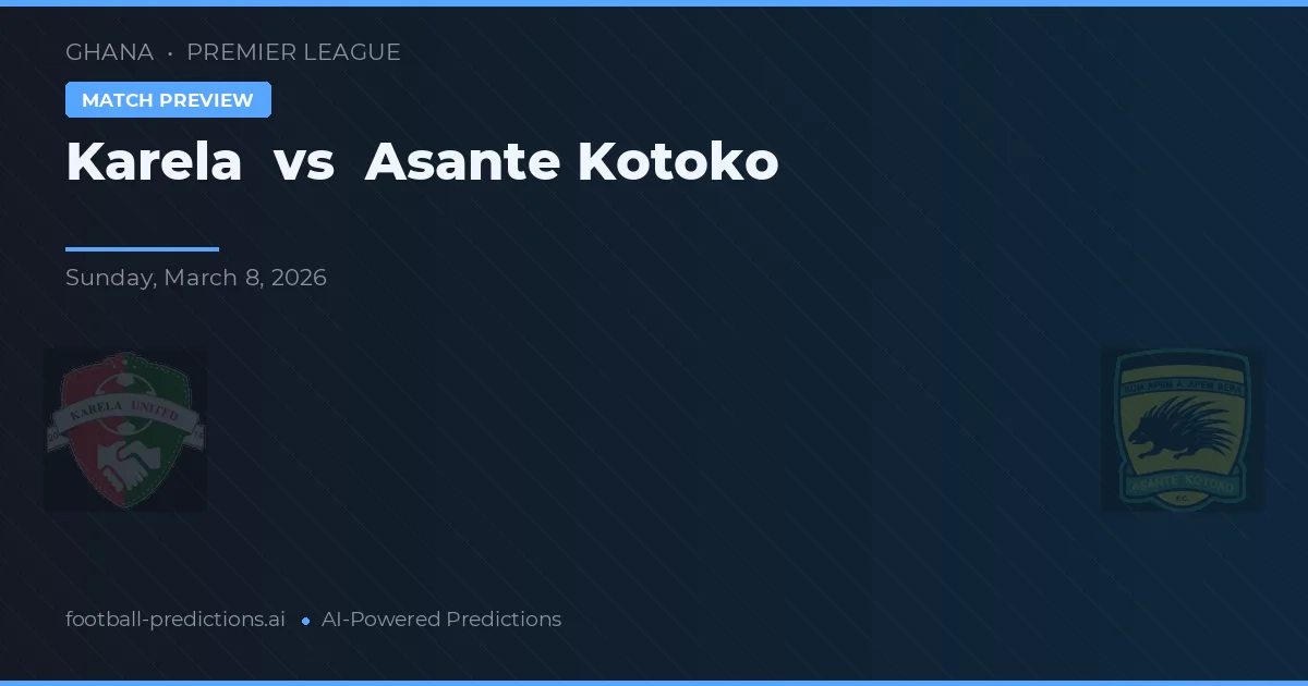 Karela vs Asante Kotoko — pronostic și avancronică meci