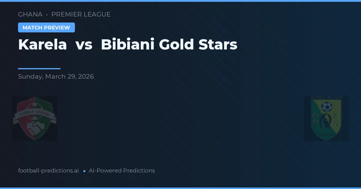 Karela vs Bibiani Gold Stars — pronostic și avancronică meci
