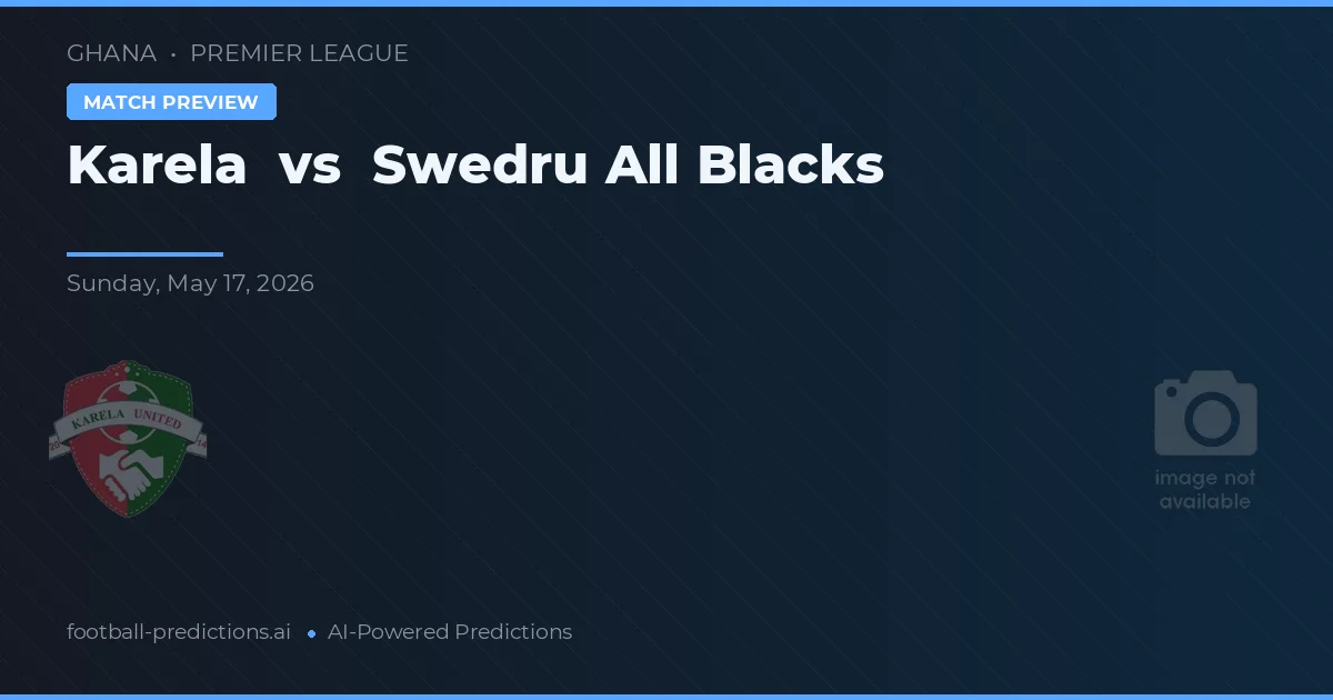 Karela vs Swedru All Blacks — pronostic și avancronică meci