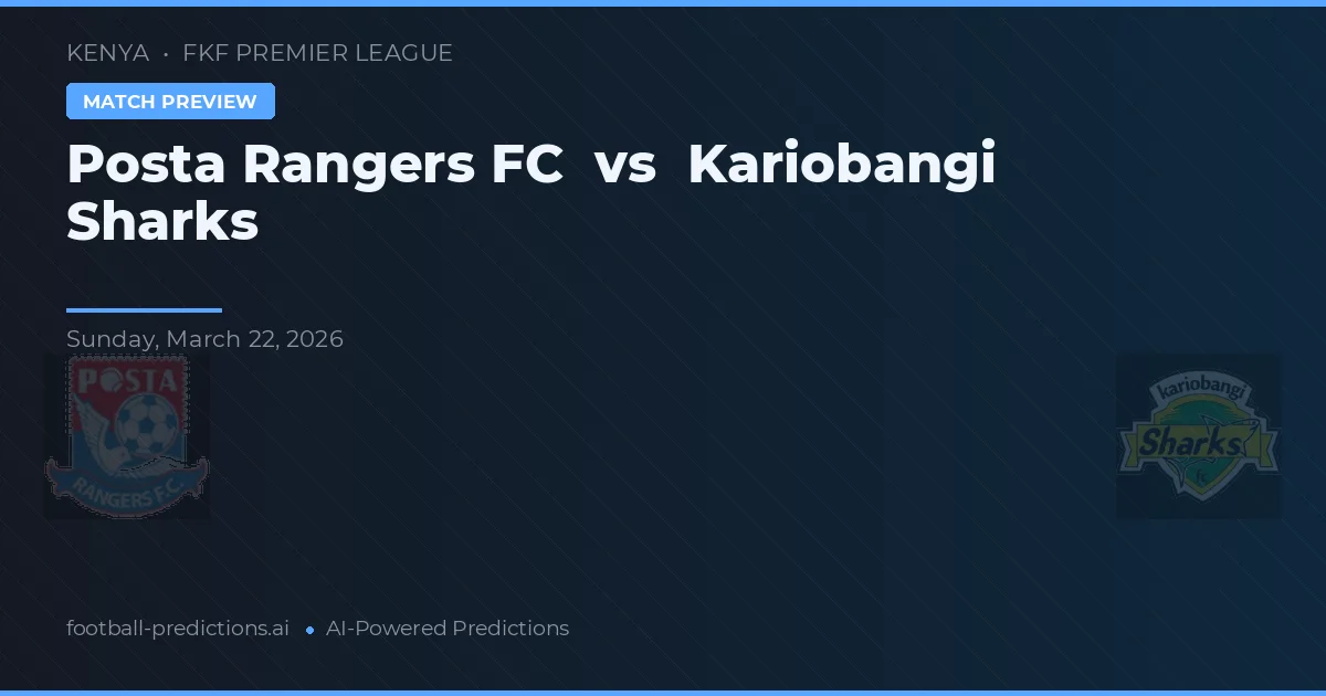 Posta Rangers FC vs Kariobangi Sharks — pronostic și avancronică meci