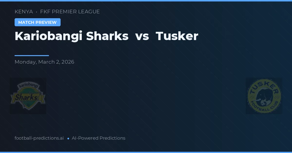 Kariobangi Sharks vs Tusker — pronostic și avancronică meci