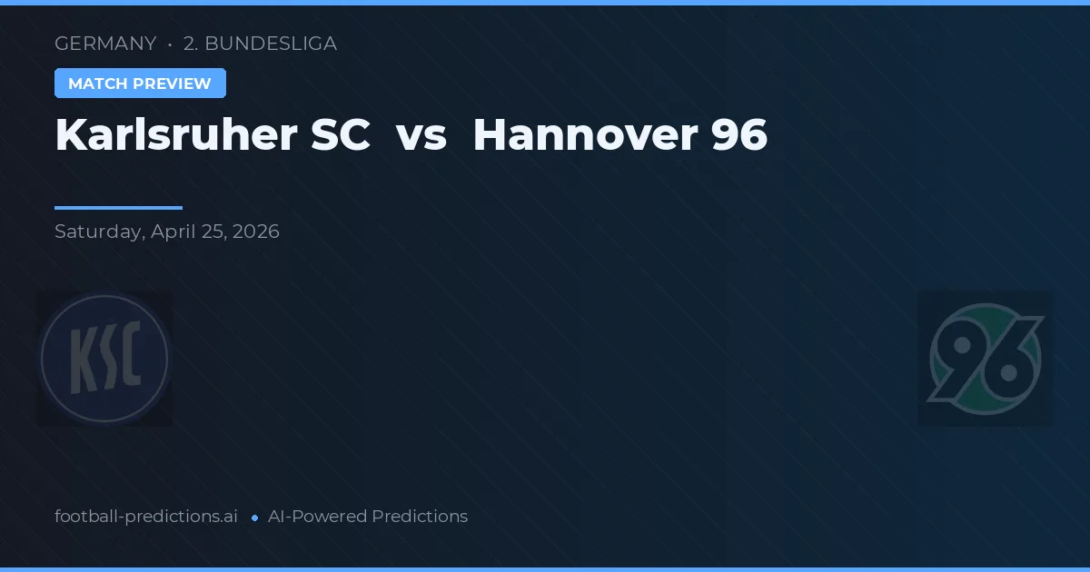 Karlsruher SC vs Hannover 96 — pronostic și avancronică meci