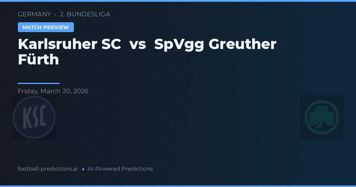 Karlsruher SC vs SpVgg Greuther Fürth — pronostic și avancronică meci