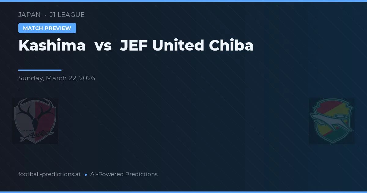 Kashima Antlers vs JEF United Chiba — pronostic și avancronică meci