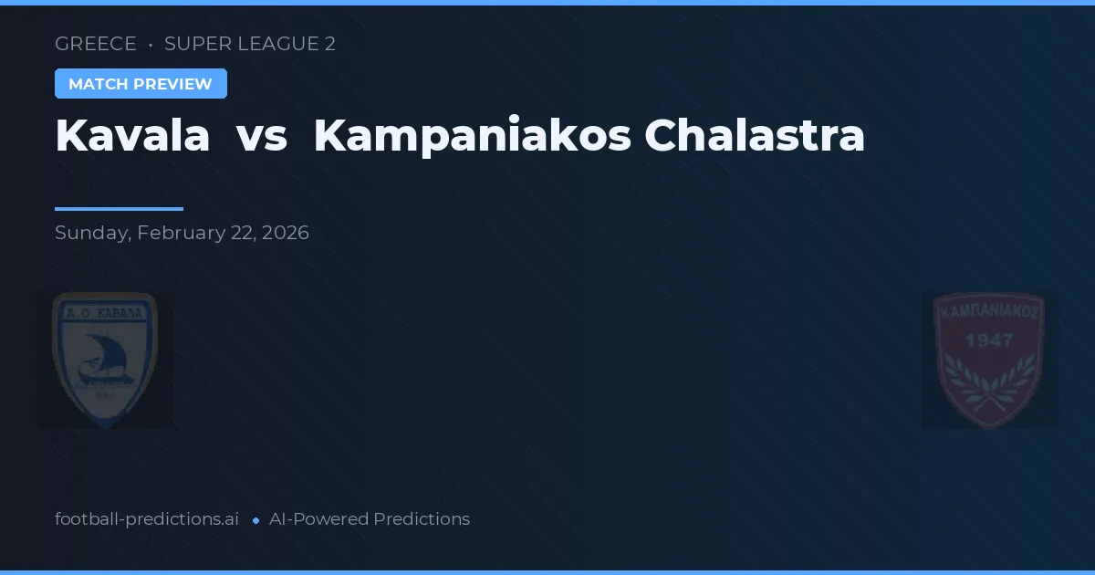 Kavala vs Kampaniakos Chalastra — pronostic și avancronică meci