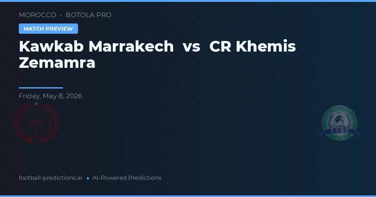 Kawkab Marrakech vs CR Khemis Zemamra — pronostic și avancronică meci