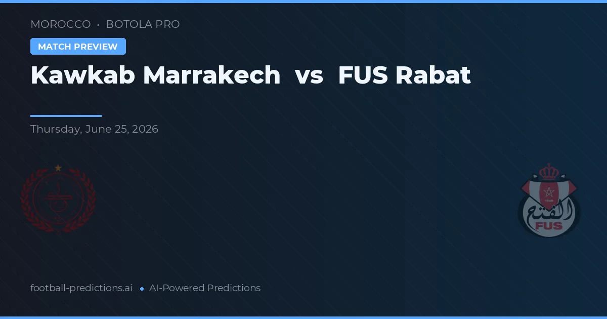 Kawkab Marrakech vs FUS Rabat — pronostic și avancronică meci
