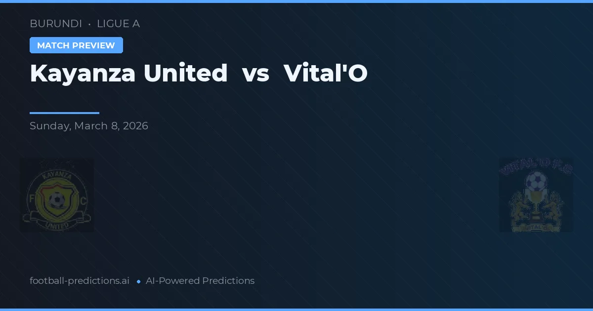 Kayanza United vs Vital'O — pronostic și avancronică meci