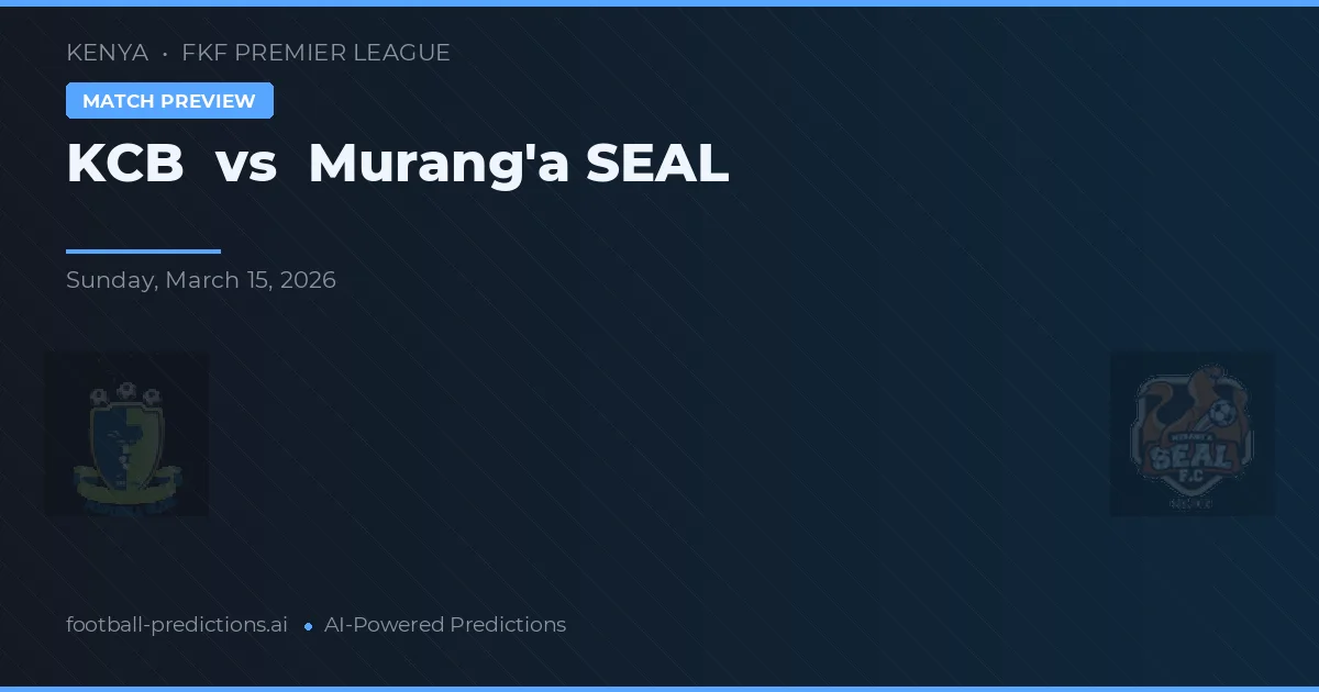 KCB vs Murang'a SEAL — pronostic și avancronică meci