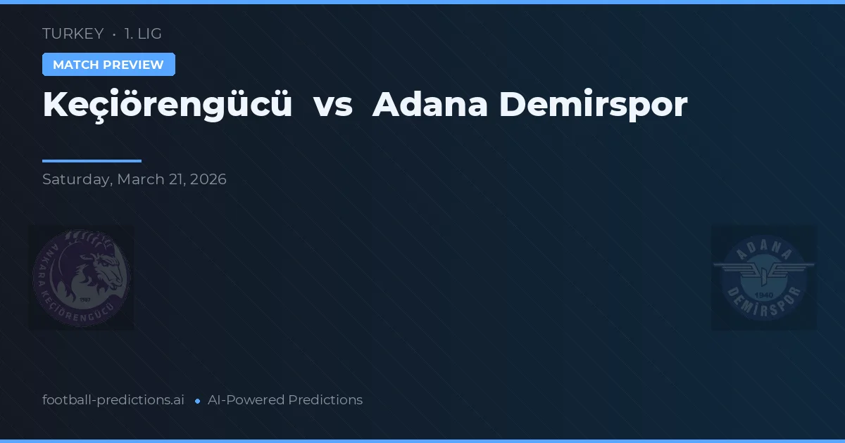 Keçiörengücü vs Adana Demirspor — pronostic și avancronică meci