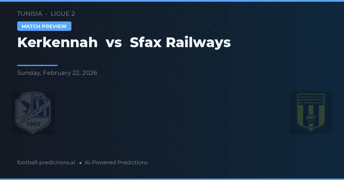 Kerkennah vs Căile Ferate Sfax — pronostic și avancronică meci
