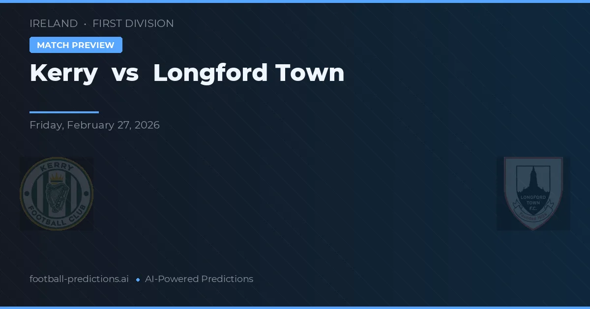 Kerry vs Longford Town — pronostic și avancronică meci