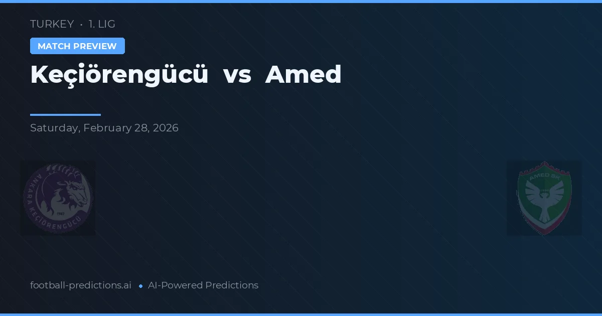 Keçiörengücü vs Amed — pronostic și avancronică meci