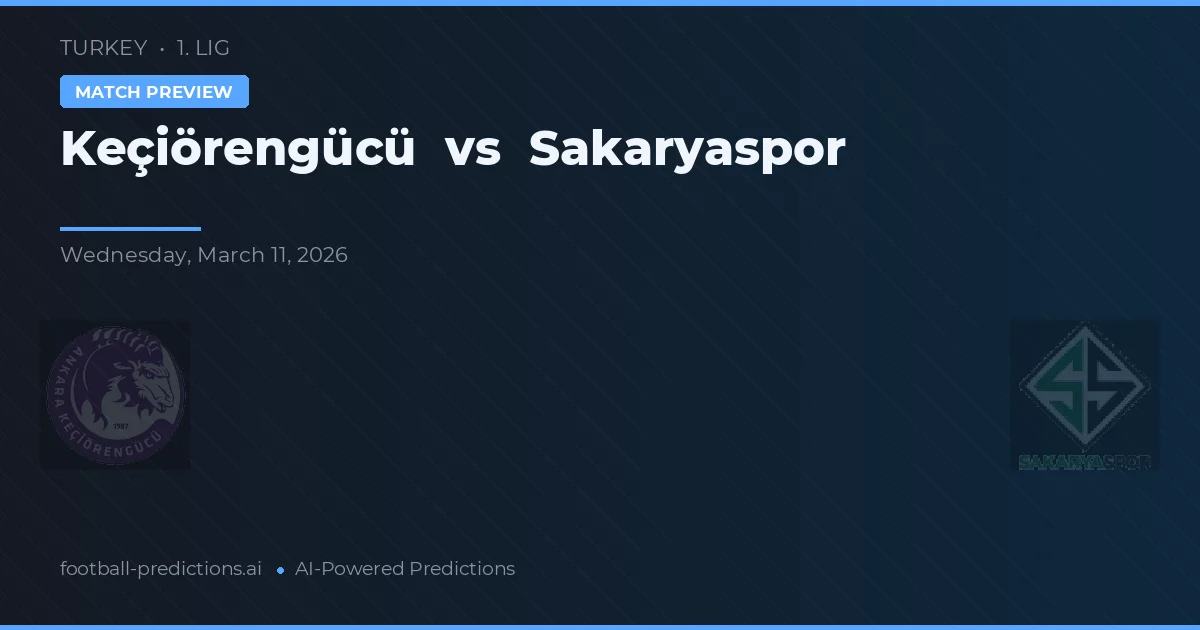 Keçiörengücü vs Sakaryaspor — pronostic și avancronică meci