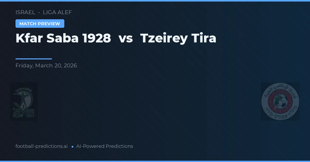 Kfar Saba 1928 vs Tzeirey Tira — pronostic și avancronică meci