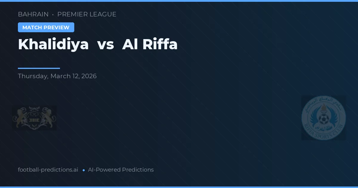 Khalidiya vs Al Riffa — pronostic și avancronică meci