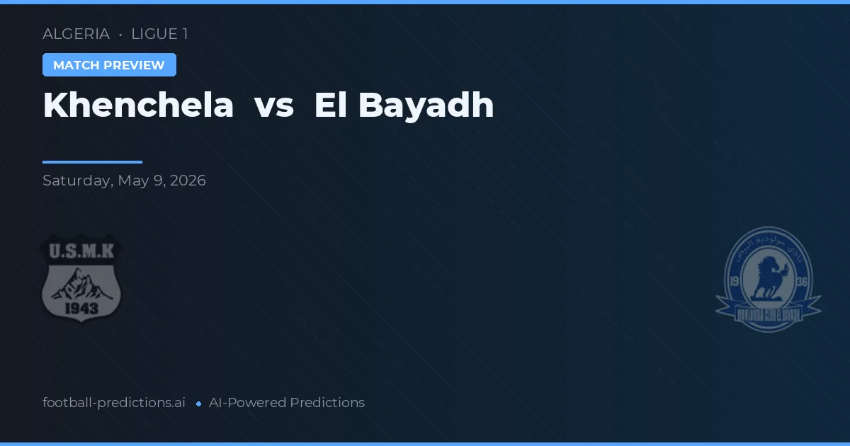Khenchela vs El Bayadh — pronostic și avancronică meci