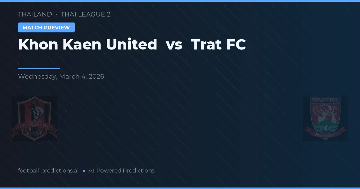 Khon Kaen United vs Trat FC — pronostic și avancronică meci