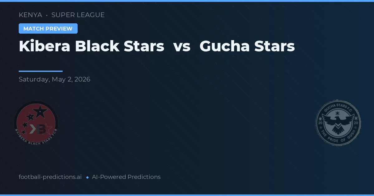 Kibera Black Stars vs Gucha Stars — pronostic și avancronică meci