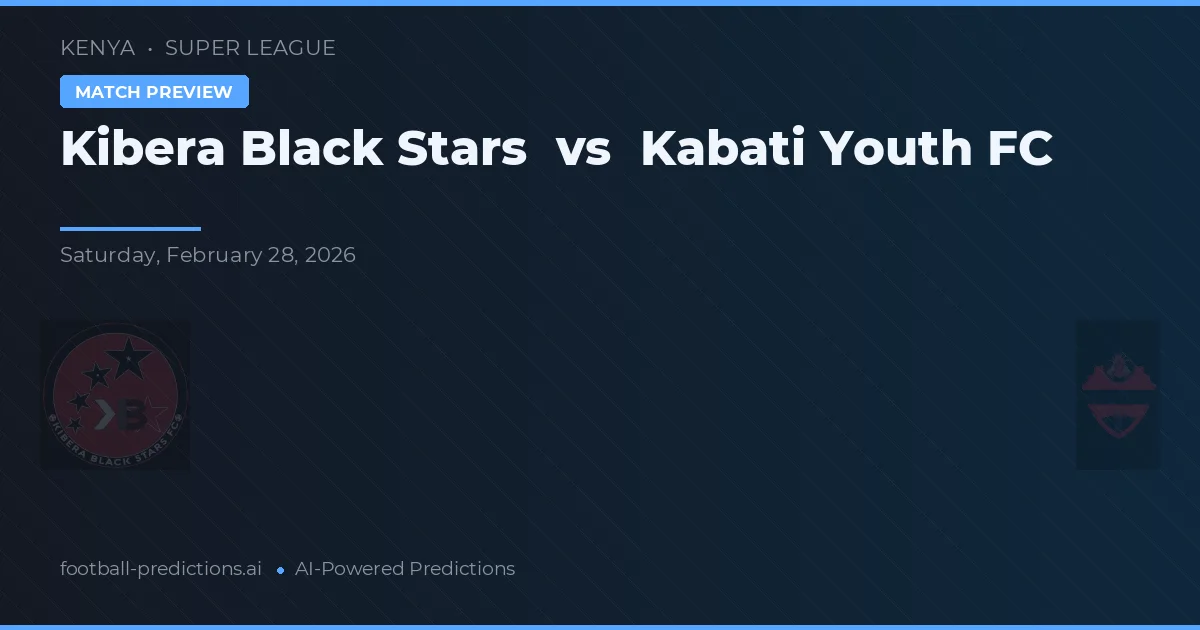 Kibera Black Stars vs Kabati Youth FC — pronostic și avancronică meci