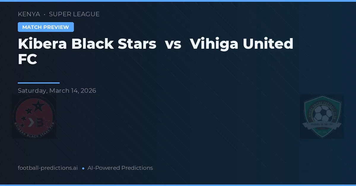 Kibera Black Stars vs Vihiga United FC — pronostic și avancronică meci