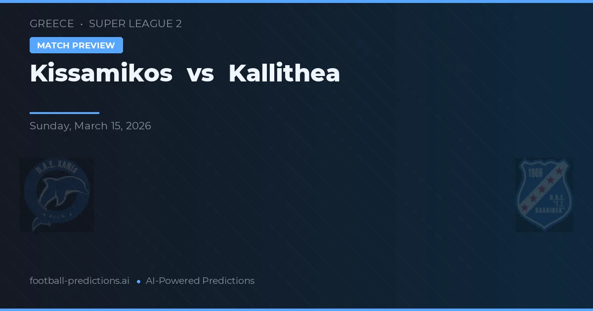 Kissamikos vs Kallithea — pronostic și avancronică meci