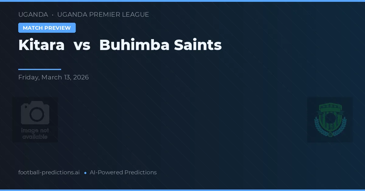 Kitara vs Saints Buhimba — pronostic și avancronică meci