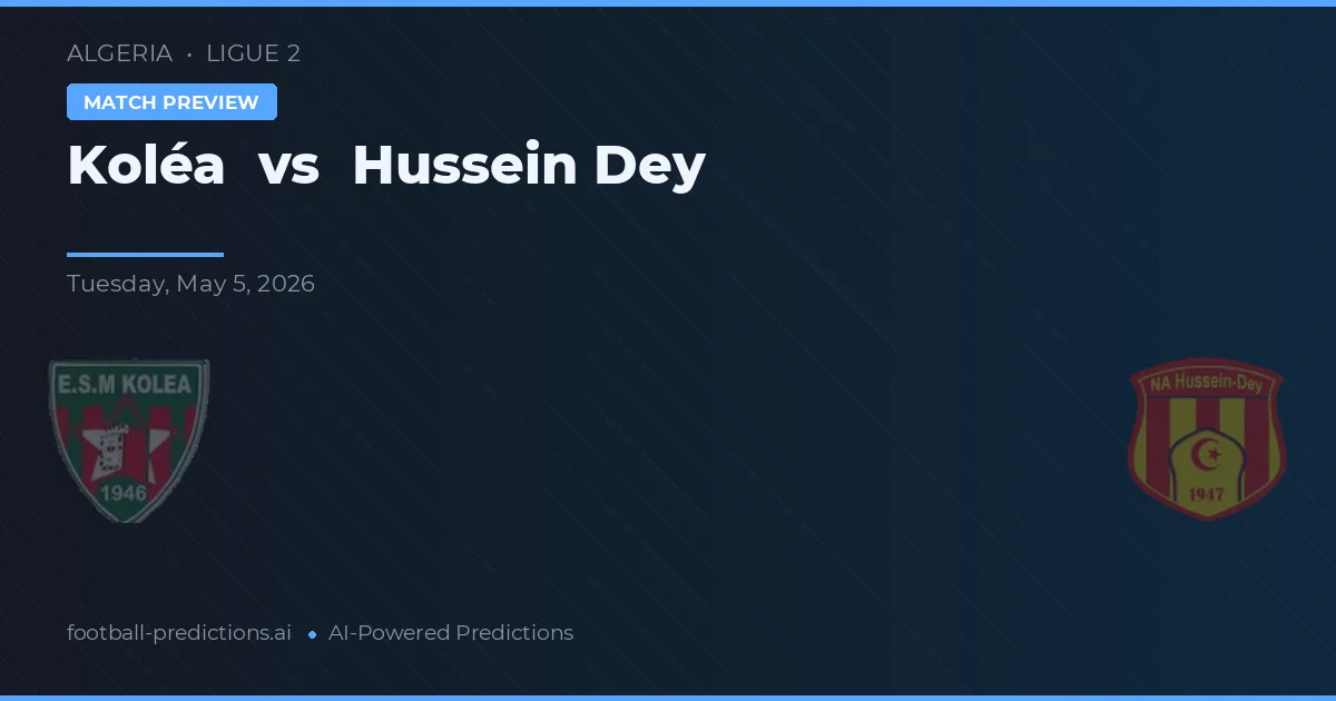 Koléa vs Hussein Dey — pronostic și avancronică meci