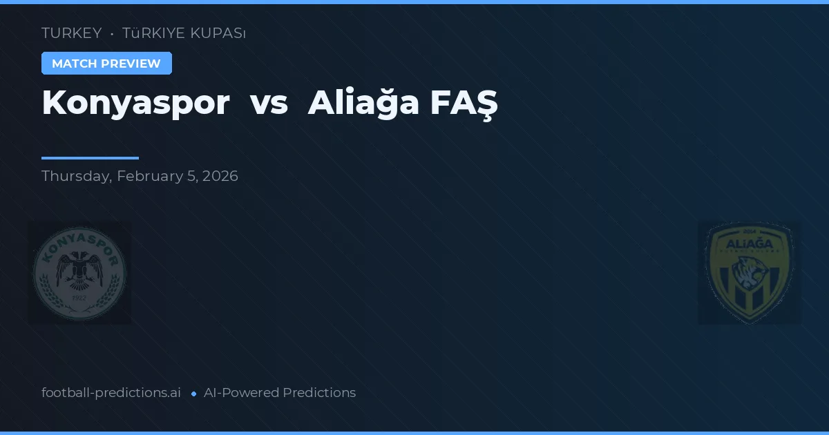 Konyaspor vs Alaşığa FAŞ — pronostic și avancronică meci