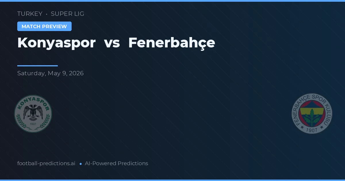 Konyaspor vs Fenerbahçe — pronostic și avancronică meci