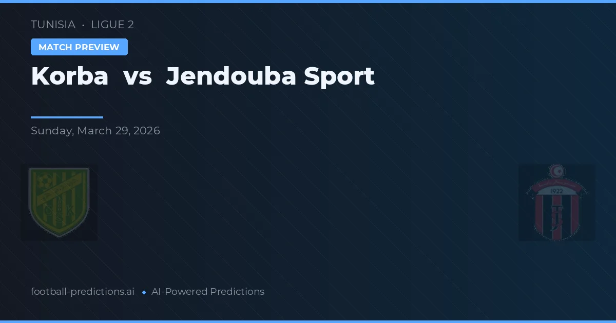 Korba vs Jendouba Sport — pronostic și avancronică meci