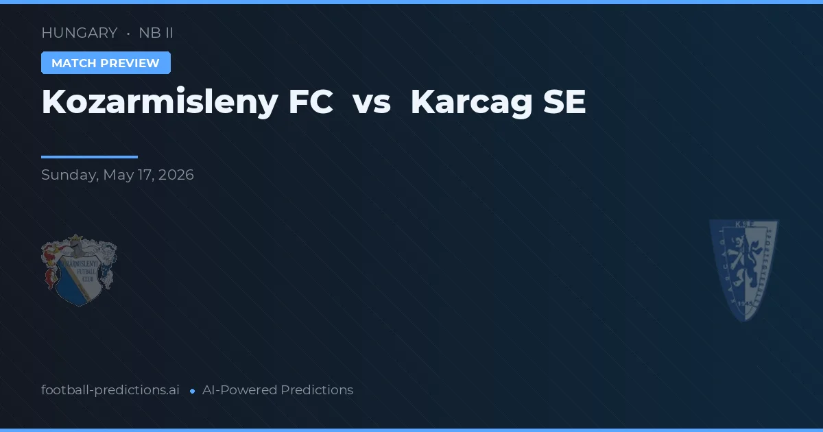 Kozármisleny FC vs Karcag SE — pronostic și avancronică meci