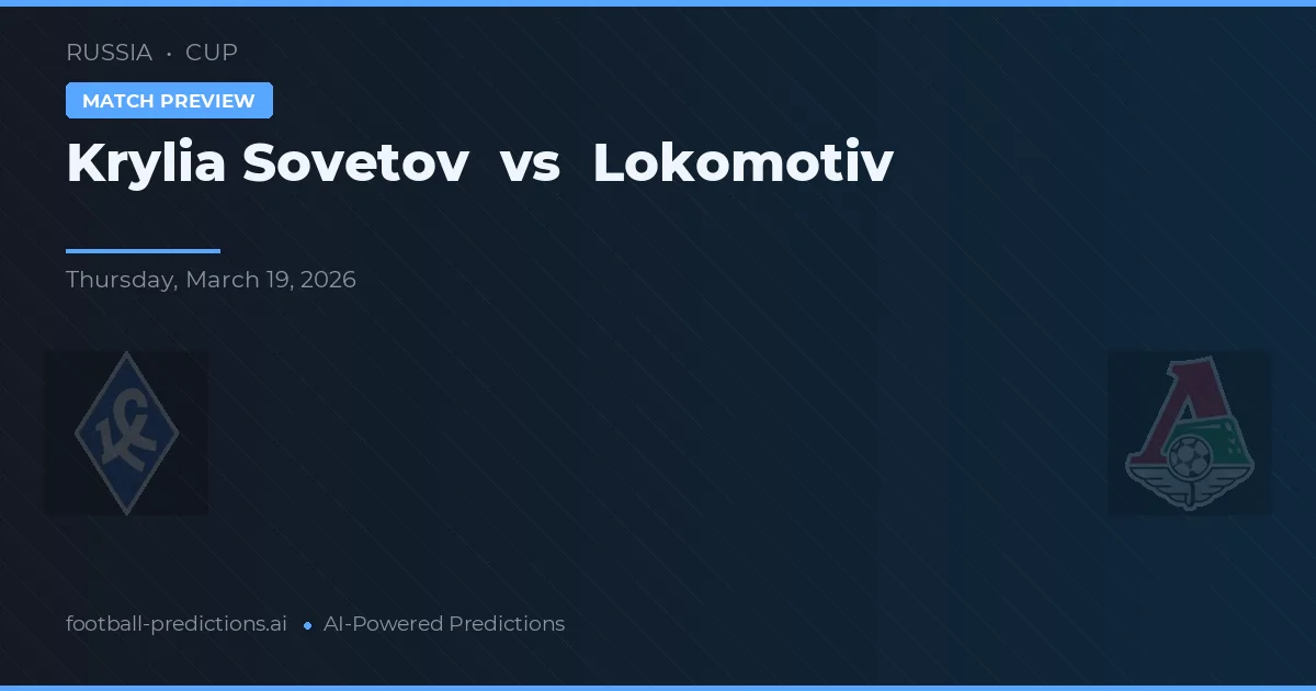 Krylia Sovetov vs Lokomotiv Moscova — pronostic și avancronică meci