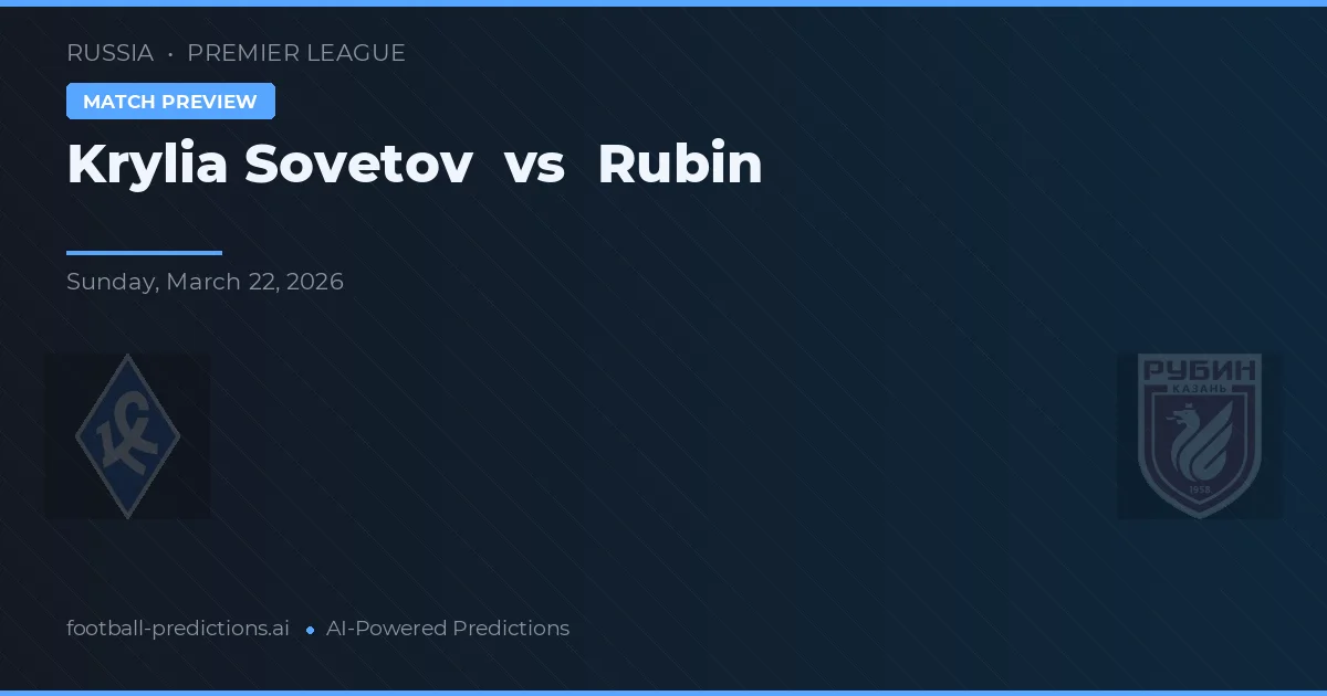 Krylia Sovetov vs Rubin — pronostic și avancronică meci