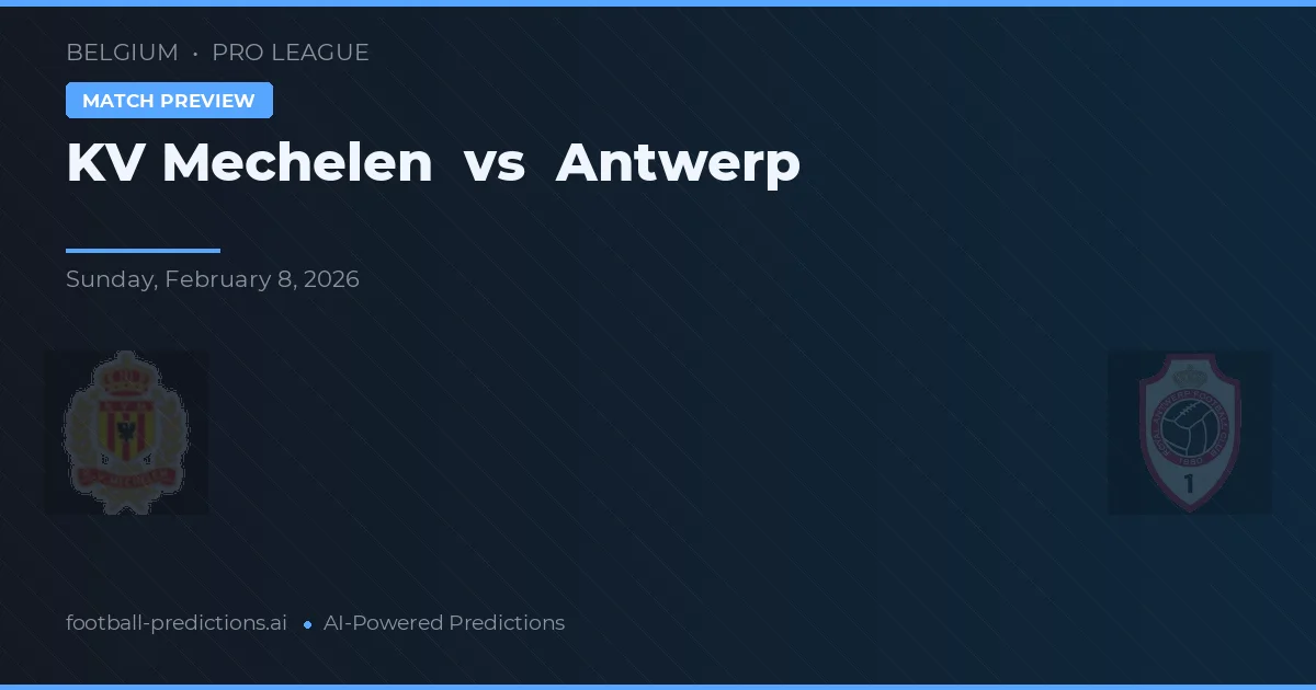 Mechelen vs Antwerp — pronostic și avancronică meci