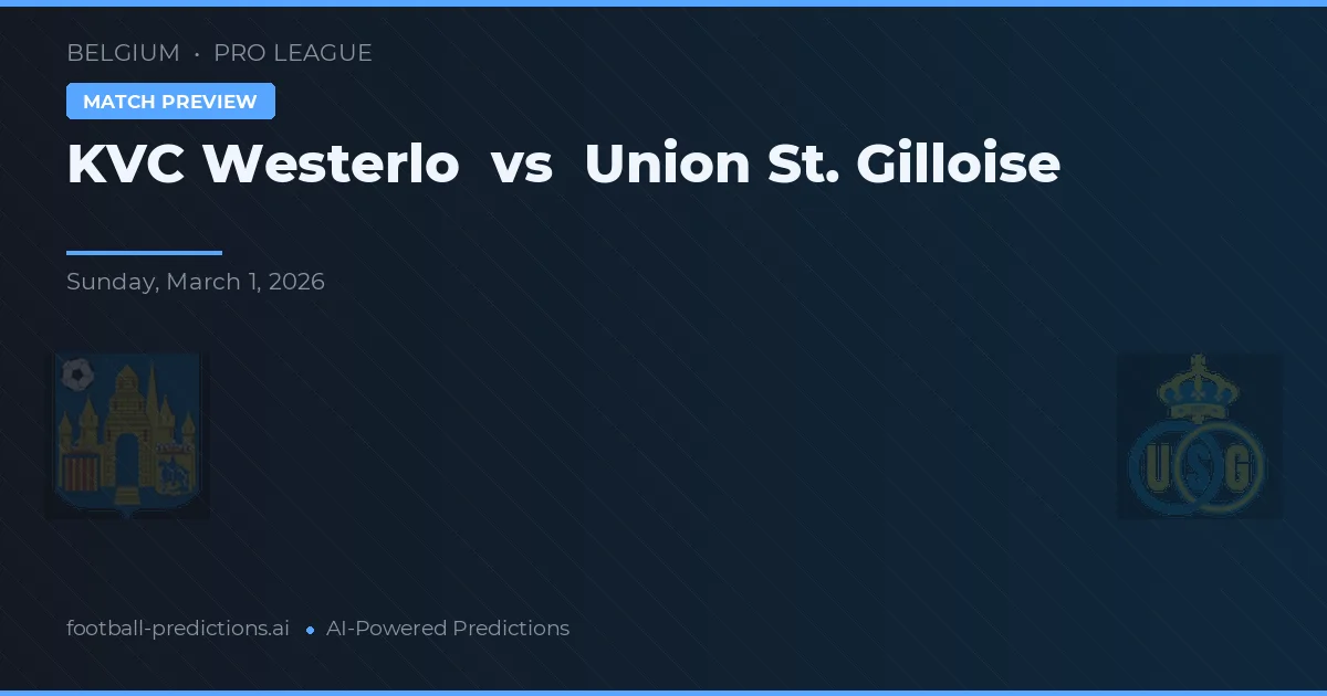 Westerlo vs Union Saint-Gilloise — pronostic și avancronică meci