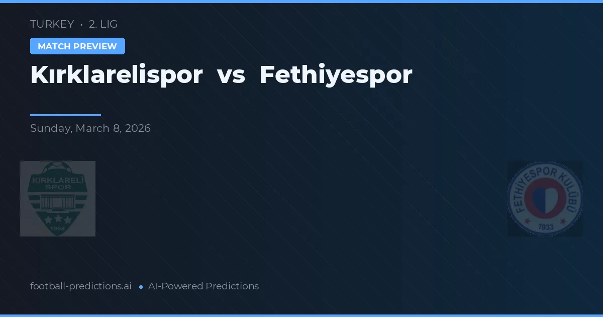 Kırklarelispor vs Fethiyespor — pronostic și avancronică meci