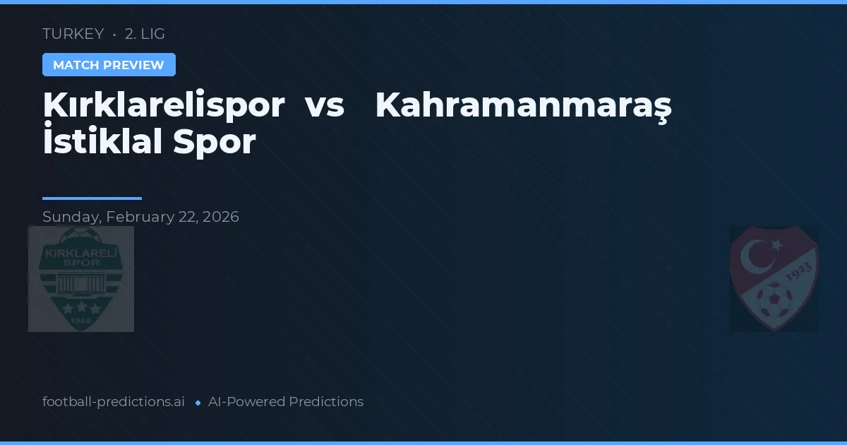 Kırklarelispor vs Kahramanmaraş İstiklal Spor — pronostic și avancronică meci