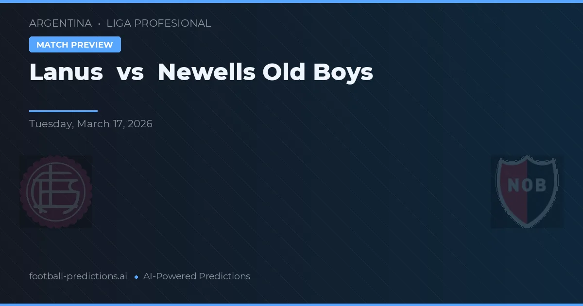 Lanús vs Newell's Old Boys — pronostic și avancronică meci