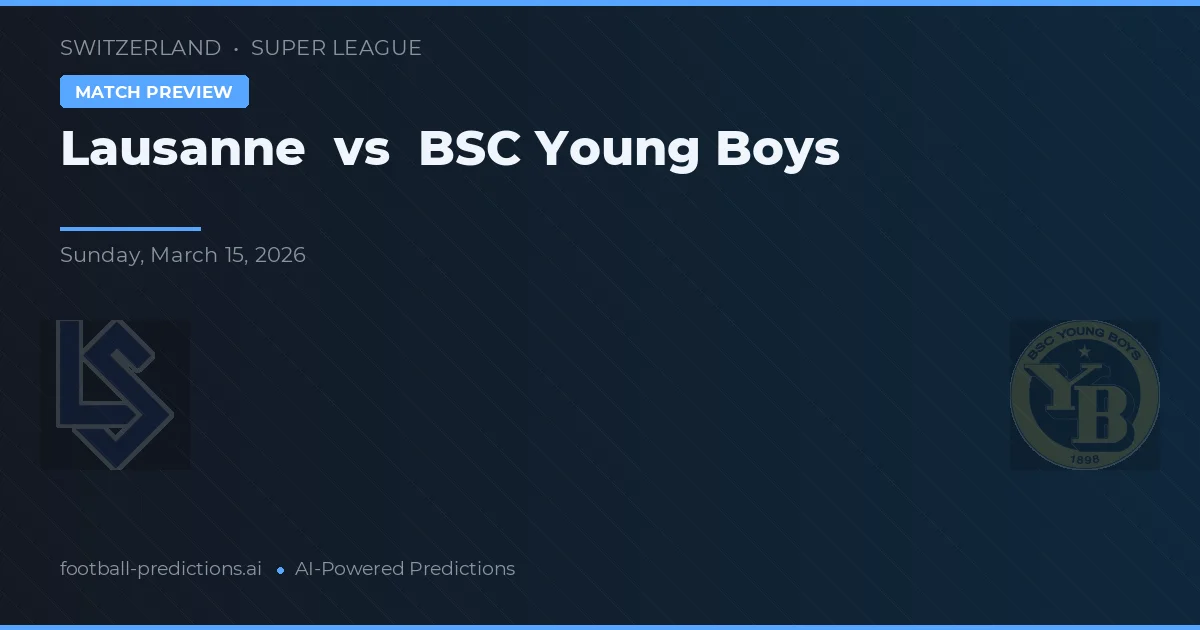 Lausanne vs BSC Young Boys — pronostic și avancronică meci