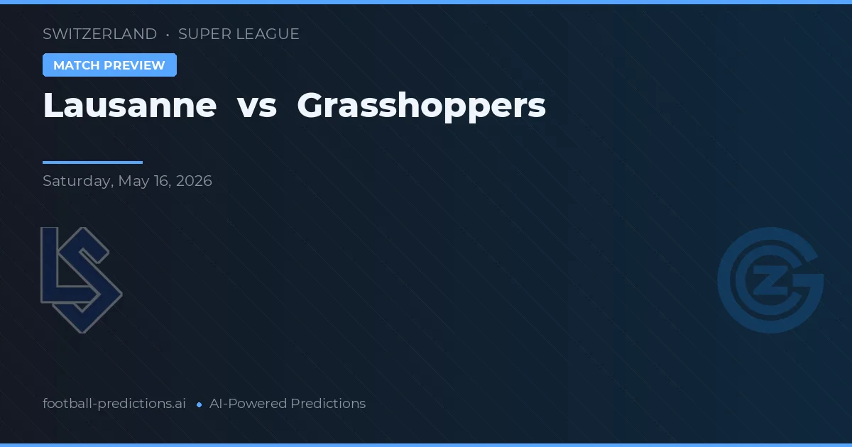 Lausanne vs Grasshopper Club Zürich — pronostic și avancronică meci