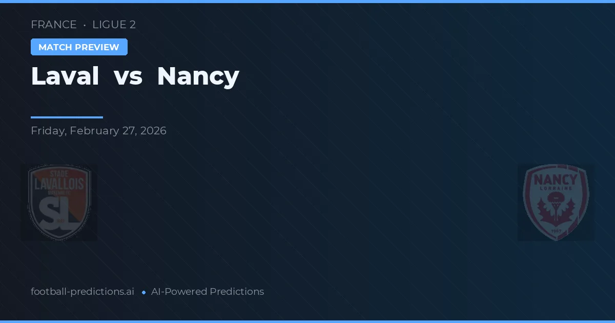 Laval vs Nancy — pronostic și avancronică meci