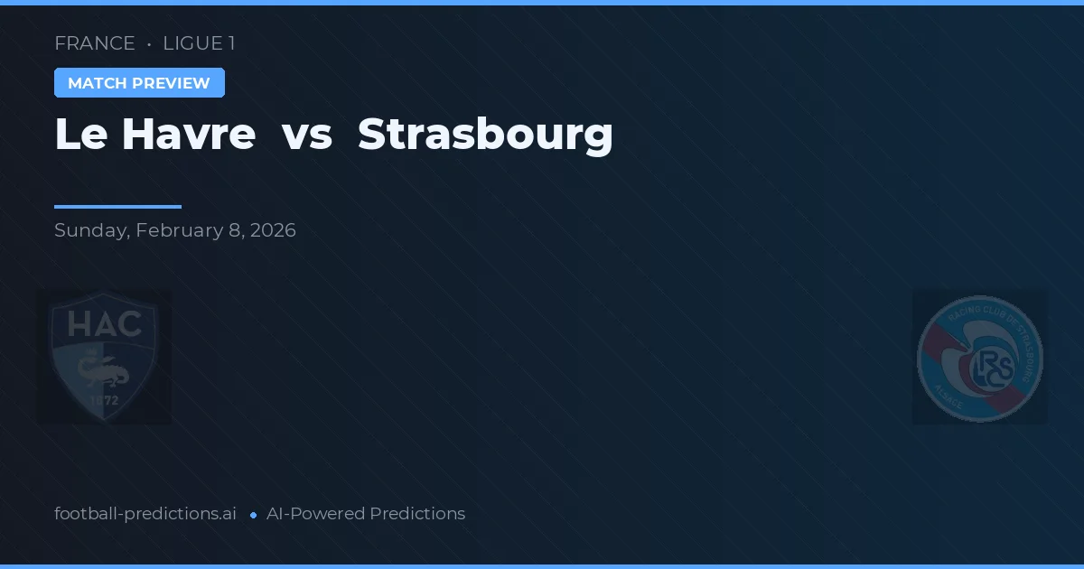 Le Havre vs Strasbourg — pronostic și avancronică meci