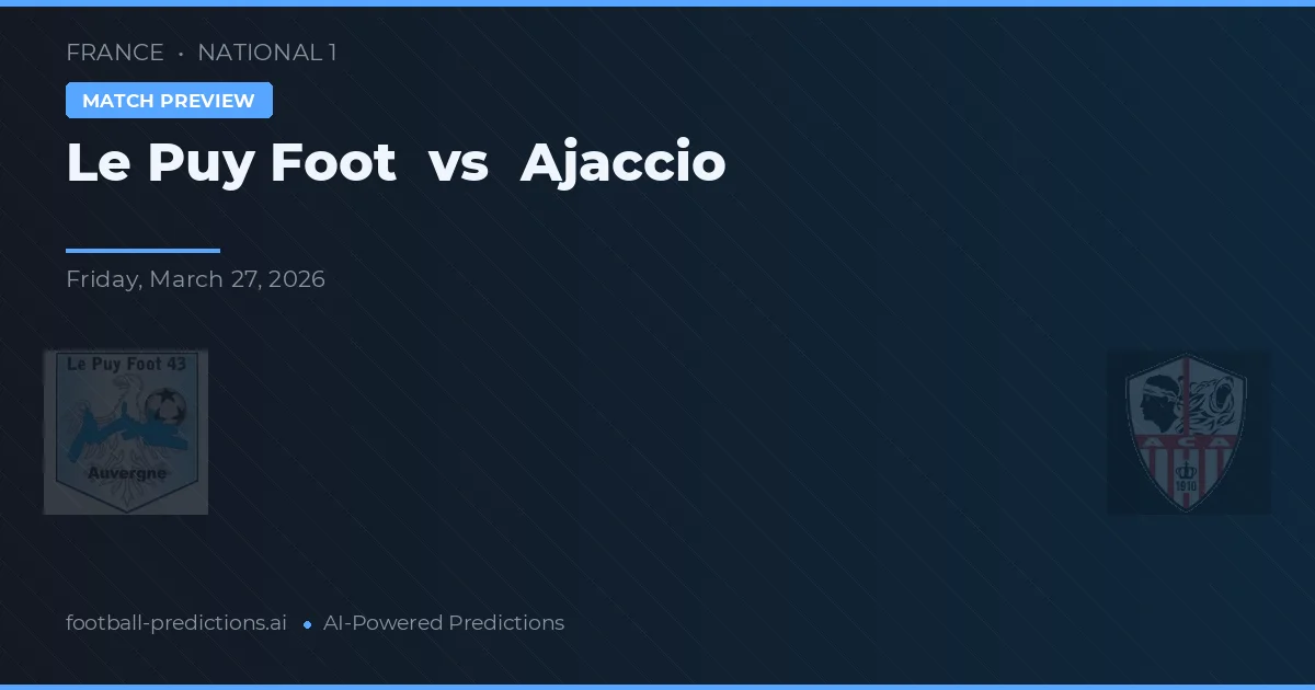 Le Puy Foot vs Ajaccio — pronostic și avancronică meci
