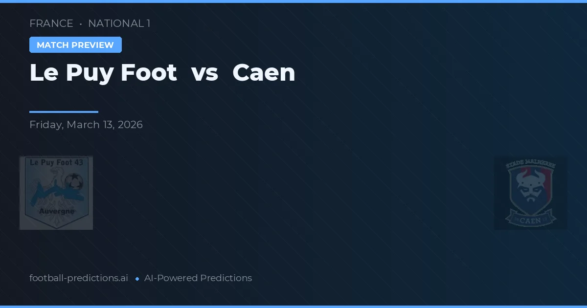 Le Puy Foot vs Caen — pronostic și avancronică meci