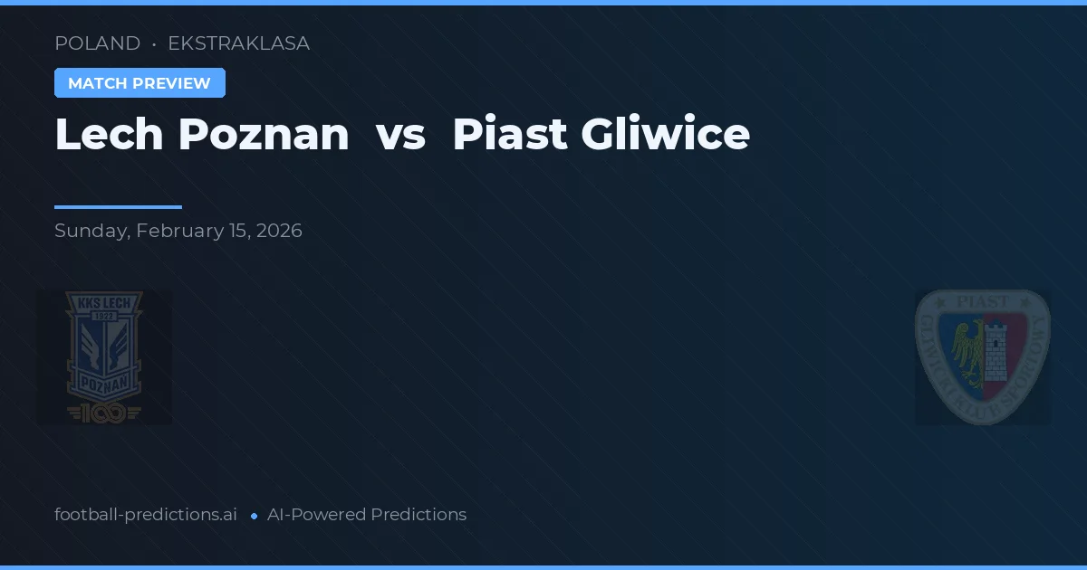 Lech Poznań vs Piast Gliwice — pronostic și avancronică meci