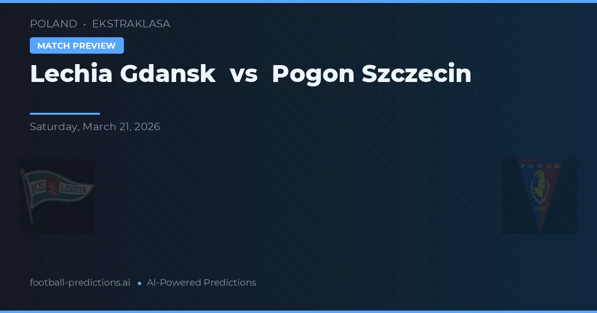 Lechia Gdańsk vs Pogoń Szczecin — pronostic și avancronică meci