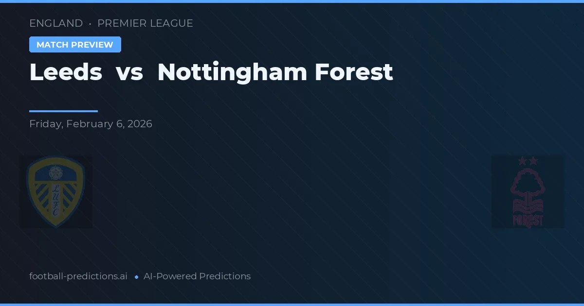 Leeds vs Nottingham Forest — pronostic și avancronică meci